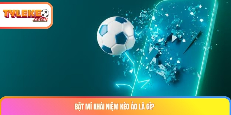 Kèo Ảo Là Gì? Cách Hoạt Động Của Bóng Đá Ảo & Odds Giải thích kèo ảo là gì và cách bóng đá ảo vận hành