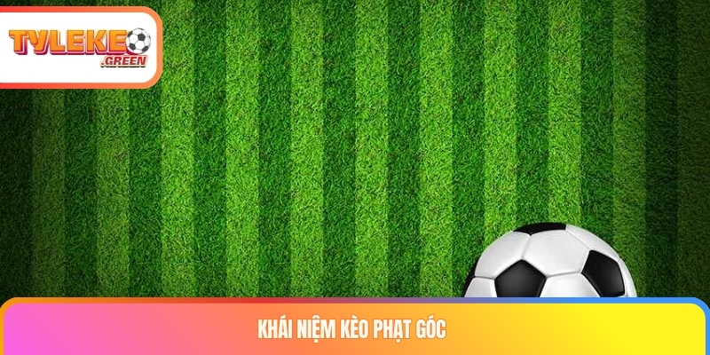 Kèo Phạt Góc Là Gì? Cách Đọc Tài Xỉu & Handicap Góc Giải thích kèo phạt góc trong bóng đá