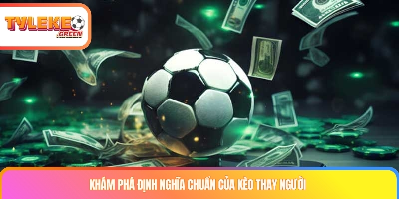 Kèo Thay Người Là Gì? Cách Tính & Quy Tắc Substitution Betting Giải thích kèo thay người trong bóng đá