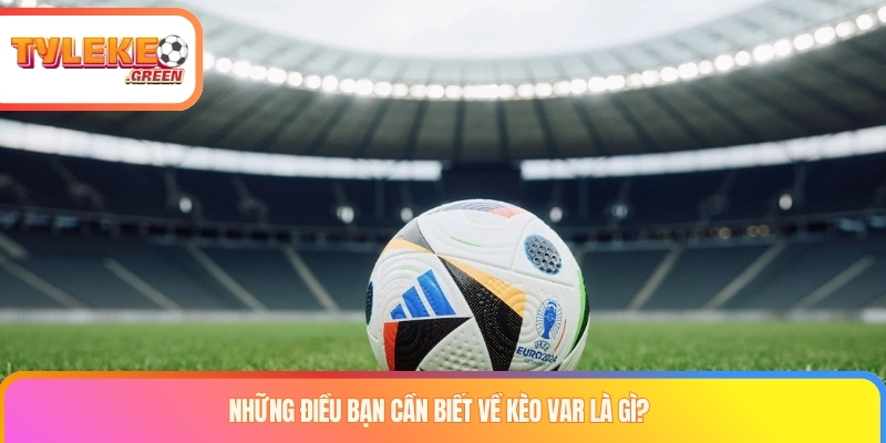 Kèo VAR Là Gì? Cách Hoạt Động, Review & Quy Tắc Settlement Giải thích kèo VAR và Video Assistant Referee