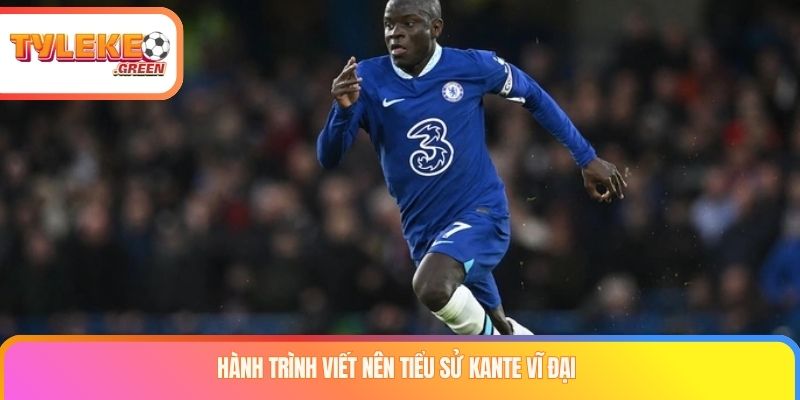 Tiểu Sử Kante: Sự Nghiệp, Danh Hiệu & Phong Cách Thi Đấu Tiểu sử Kante trong giai đoạn Leicester City