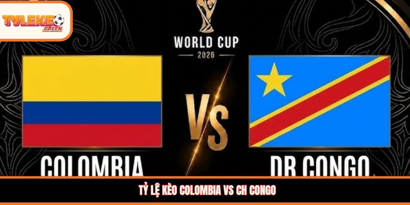 Colombia vs CH Congo - Soi Kèo Ngày 24/06 Nhận Định Vòng Bảng Nhận định kèo Colombia vs CH Congo