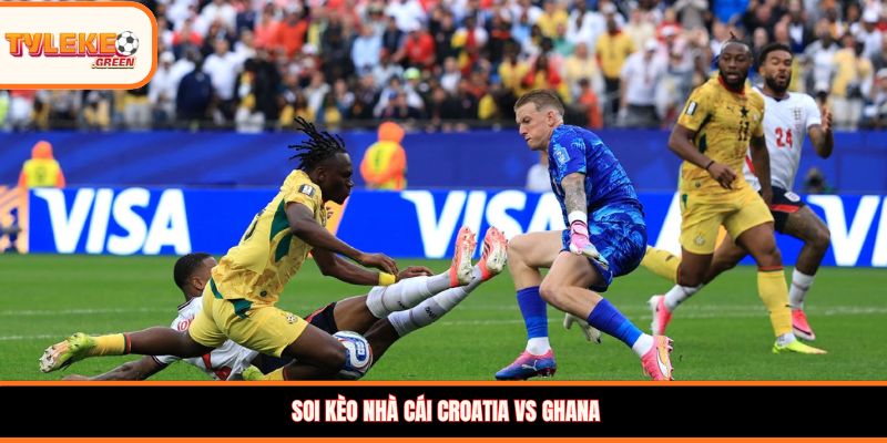 Croatia vs Ghana - Soi Kèo Nhận Định Bảng L World Cup 2026 Nhận định kèo Croatia vs Ghana