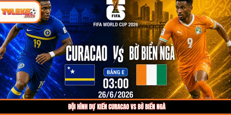 Curacao vs Bờ Biển Ngà - Soi Kèo Ngày 26/06 Bảng E Đội hình dự kiến Curacao vs Bờ Biển Ngà
