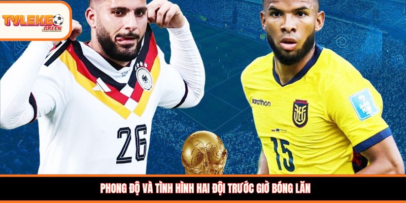 Ecuador vs Đức - Soi Kèo Ngày 26/06 Nhận Định Bảng E Ecuador vs Đức - phong độ trước trận