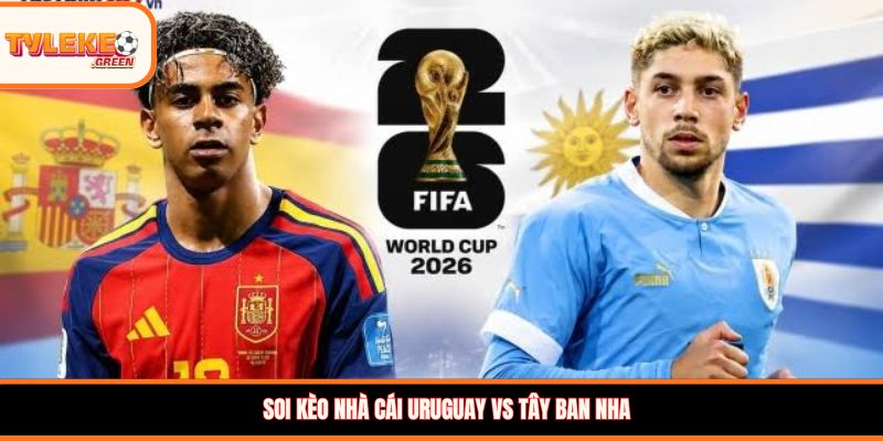 Uruguay vs Tây Ban Nha - Soi Kèo Ngày 27/06 Nhận Định Bảng H Nhận định kèo Uruguay vs Tây Ban Nha
