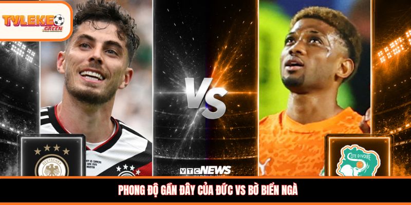 Đức vs Bờ Biển Ngà - phong độ trước trận