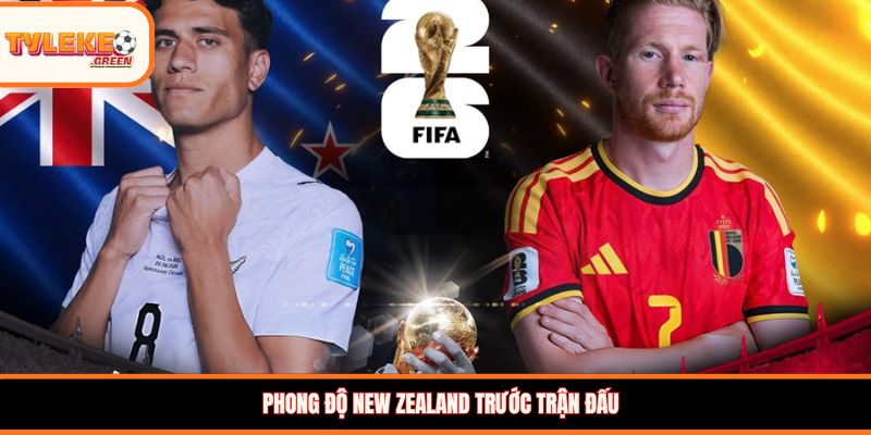 New Zealand vs Bỉ - phong độ trước trận