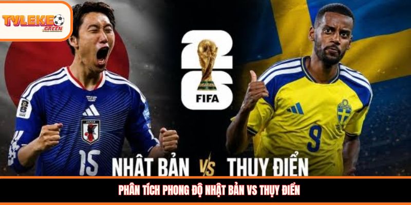 Nhật Bản vs Thụy Điển - Soi Kèo Ngày 26/06 Nhận Định Bảng F Nhật Bản vs Thụy Điển - phong độ trước trận