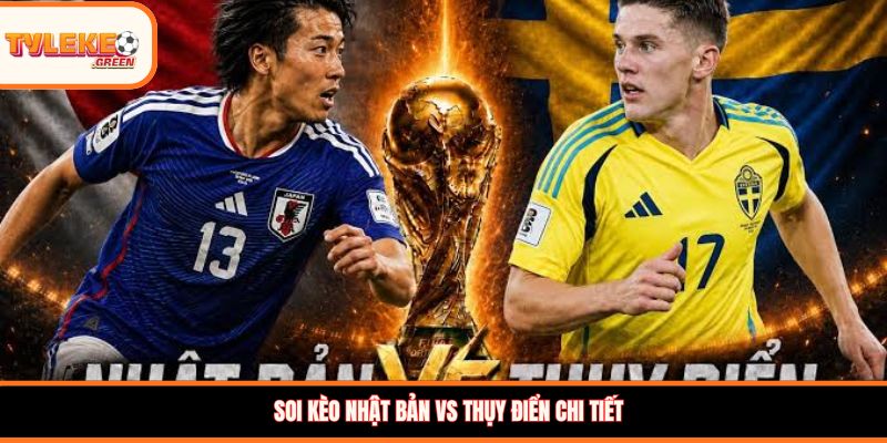 Nhật Bản vs Thụy Điển - Soi Kèo Ngày 26/06 Nhận Định Bảng F Nhận định kèo Nhật Bản vs Thụy Điển