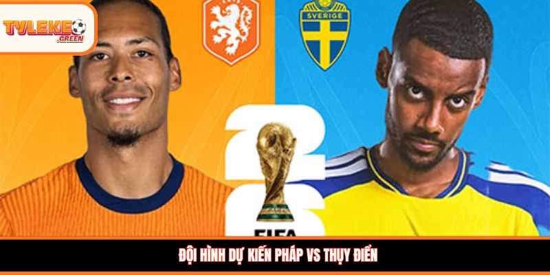 Pháp vs Thụy Điển - Soi Kèo Ngày 01/07 Nhận Định Vòng 1/16 Đội hình dự kiến Pháp vs Thụy Điển