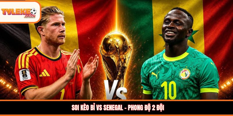 Bỉ vs Senegal - Soi Kèo Ngày 02/07 Nhận Định Vòng 1/8 Bỉ vs Senegal - phong độ trước trận