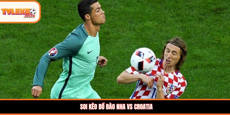 Nhận định kèo Bồ Đào Nha vs Croatia