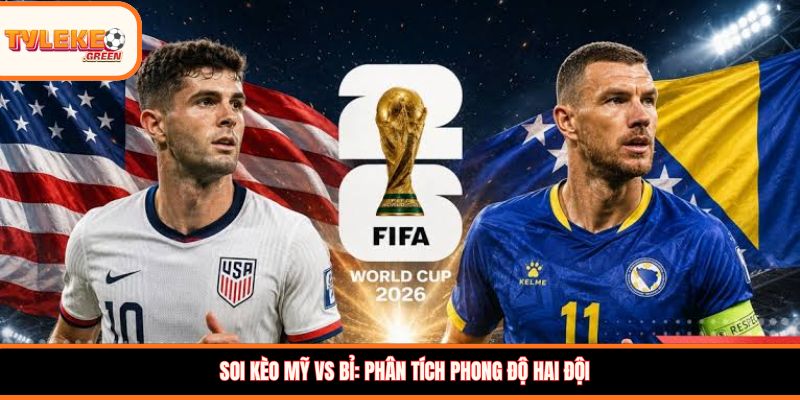 Mỹ vs Bỉ - Soi Kèo Vòng 1/8 World Cup 2026 Mỹ vs Bỉ - phân tích phong độ hai đội