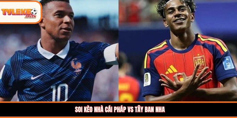 Pháp vs Tây Ban Nha - Soi Kèo Ngày 15/07, Nhận Định Bán Kết Soi kèo nhà cái Pháp vs Tây Ban Nha