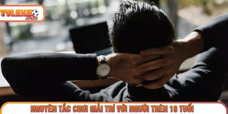 Chơi Có Trách Nhiệm - Nguyên Tắc Kiểm Soát & Giới Hạn Nguyên tắc giới hạn độ tuổi khi tham gia hoạt động đặt cược
